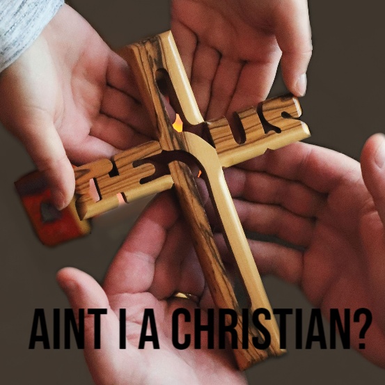 Ain’t I a Christian?